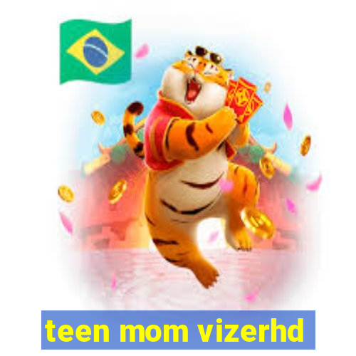 teen mom vizerhd